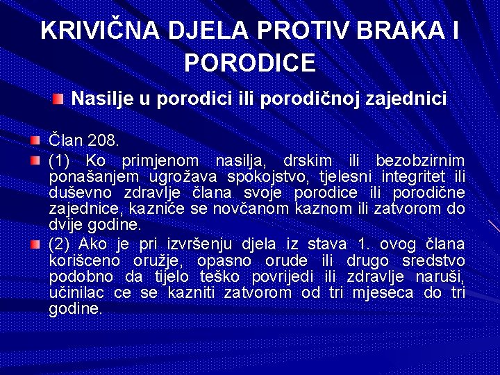 KRIVIČNA DJELA PROTIV BRAKA I PORODICE Nasilje u porodici ili porodičnoj zajednici Član 208.