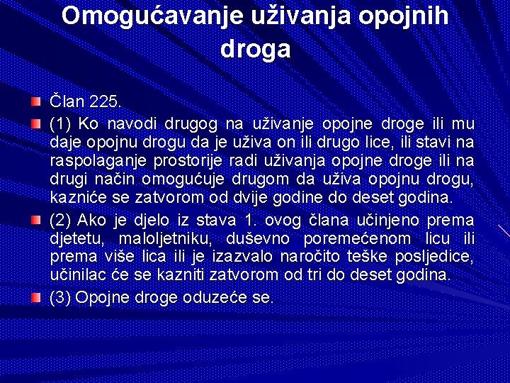 Omogućavanje uživanja opojnih droga Član 225. (1) Ko navodi drugog na uživanje opojne droge