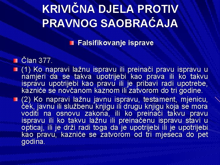KRIVIČNA DJELA PROTIV PRAVNOG SAOBRAĆAJA Falsifikovanje isprave Član 377. (1) Ko napravi lažnu ispravu