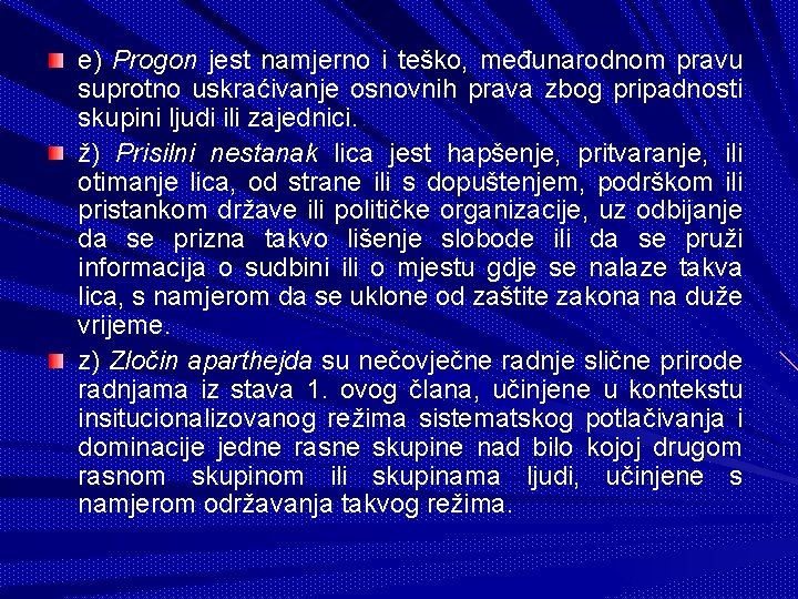 e) Progon jest namjerno i teško, međunarodnom pravu suprotno uskraćivanje osnovnih prava zbog pripadnosti