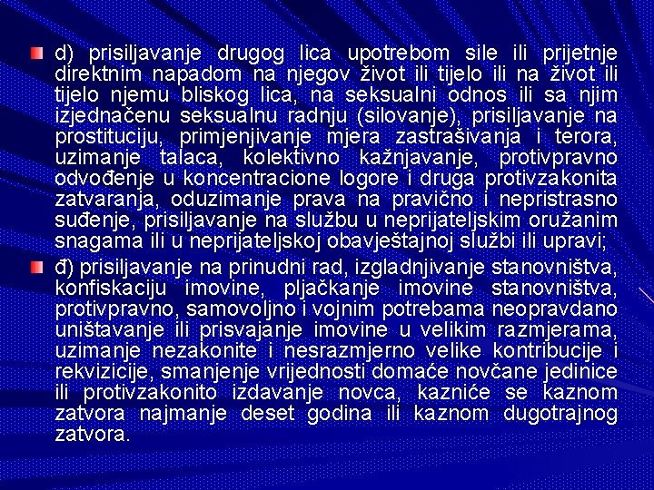 d) prisiljavanje drugog lica upotrebom sile ili prijetnje direktnim napadom na njegov život ili