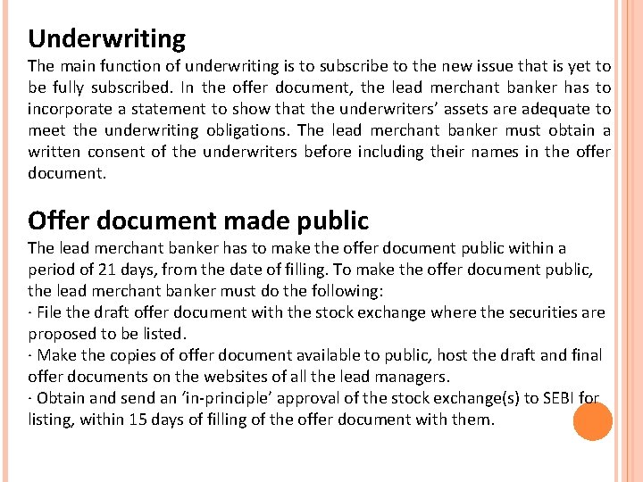 Underwriting The main function of underwriting is to subscribe to the new issue that