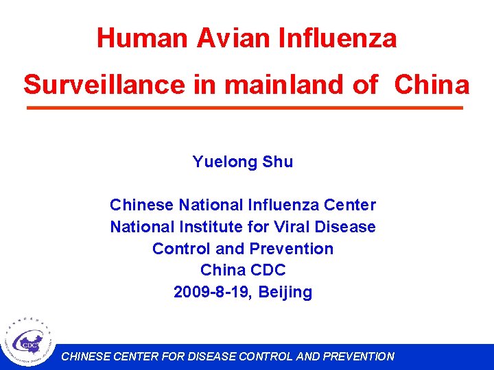 Human Avian Influenza Surveillance in mainland of China Yuelong Shu Chinese National Influenza Center