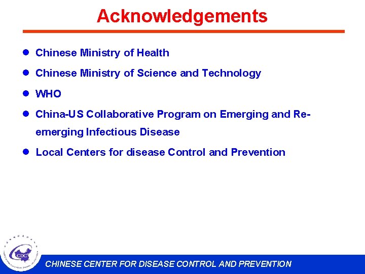 Acknowledgements l Chinese Ministry of Health l Chinese Ministry of Science and Technology l