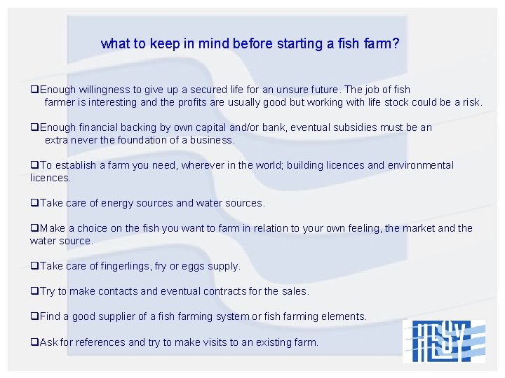 what to keep in mind before starting a fish farm? q. Enough willingness to