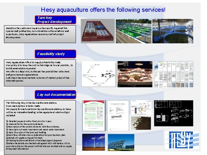 Hesy aquaculture offers the following services! Turn key Project development Based on the customers