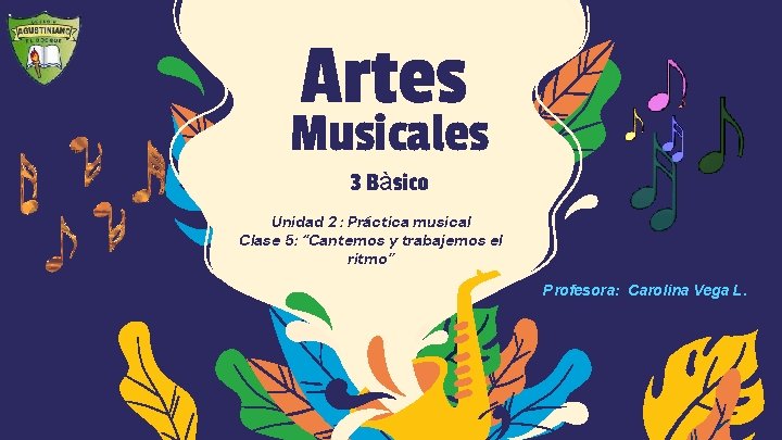Artes Musicales 3 Bàsico Unidad 2 : Práctica musical Clase 5: “Cantemos y trabajemos