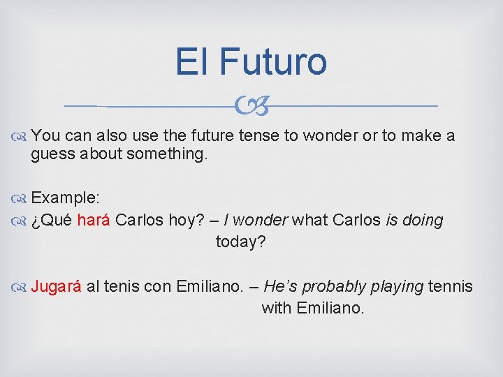 El Futuro You can also use the future tense to wonder or to make