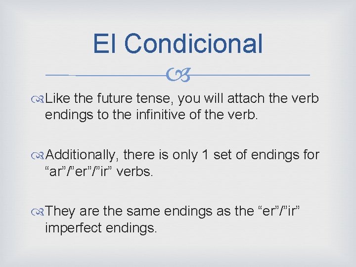 El Condicional Like the future tense, you will attach the verb endings to the