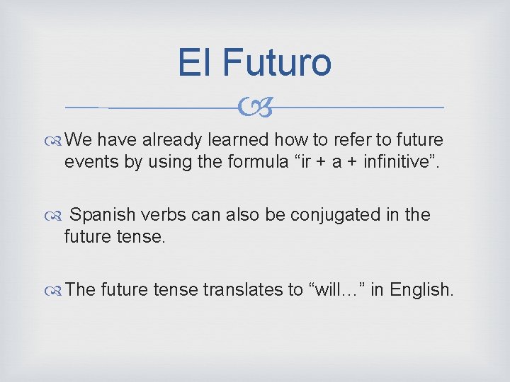 El Futuro We have already learned how to refer to future events by using