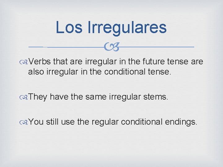 Los Irregulares Verbs that are irregular in the future tense are also irregular in