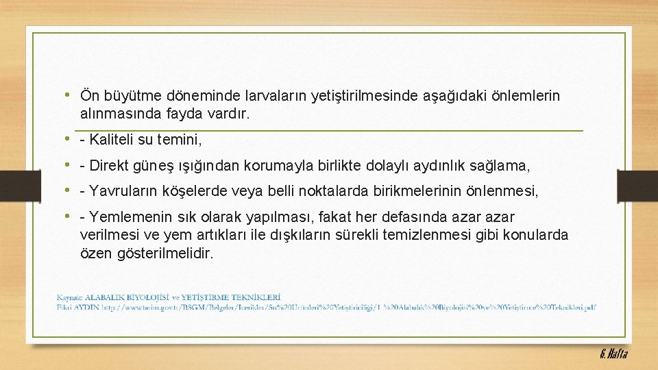  • Ön büyütme döneminde larvaların yetiştirilmesinde aşağıdaki önlemlerin alınmasında fayda vardır. • •