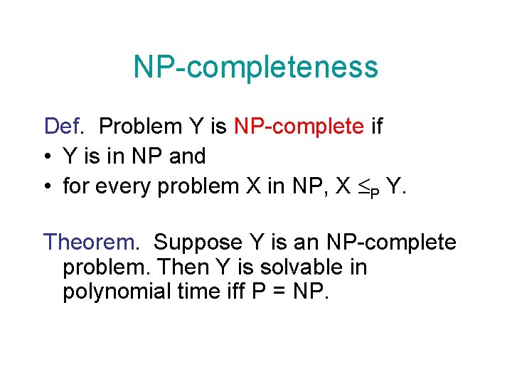 NP-completeness Def. Problem Y is NP-complete if • Y is in NP and •