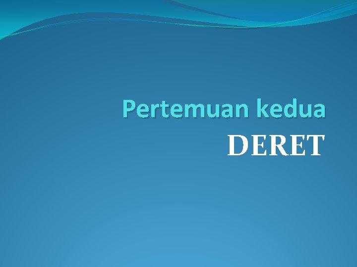 Pertemuan kedua DERET 