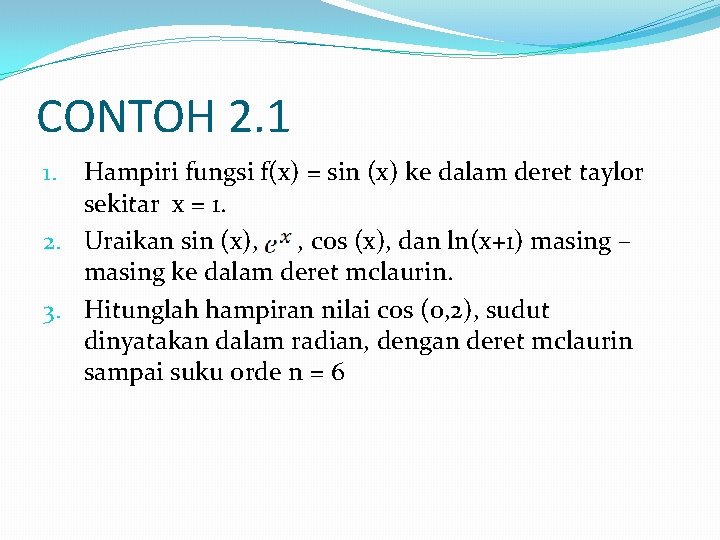 CONTOH 2. 1 Hampiri fungsi f(x) = sin (x) ke dalam deret taylor sekitar