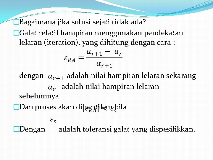 �Bagaimana jika solusi sejati tidak ada? �Galat relatif hampiran menggunakan pendekatan lelaran (iteration), yang