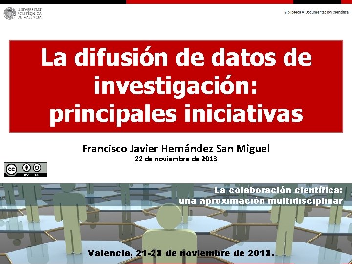 La difusión de datos de investigación: principales iniciativas Francisco Javier Hernández San Miguel 22