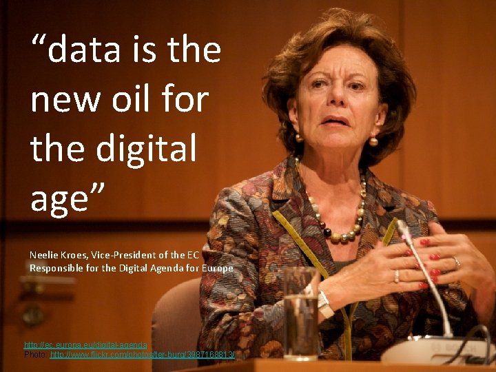 “data is the new oil for the digital age” Neelie Kroes, Vice-President of the