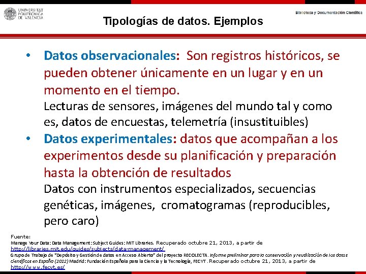 Tipologías de datos. Ejemplos • Datos observacionales: Son registros históricos, se pueden obtener únicamente