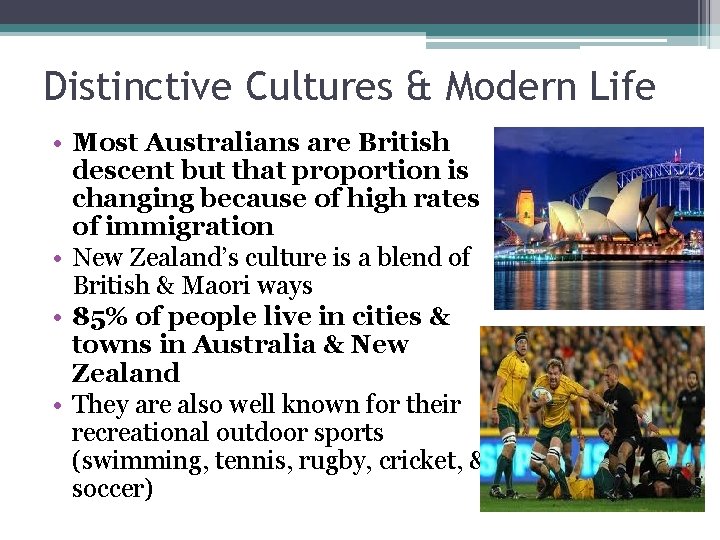 Distinctive Cultures & Modern Life • Most Australians are British descent but that proportion