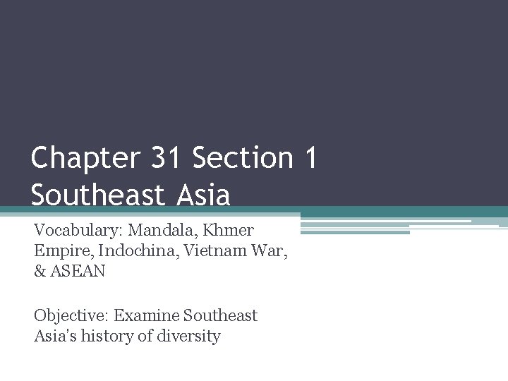 Chapter 31 Section 1 Southeast Asia Vocabulary: Mandala, Khmer Empire, Indochina, Vietnam War, &