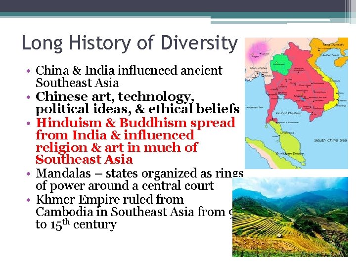 Long History of Diversity • China & India influenced ancient Southeast Asia • Chinese