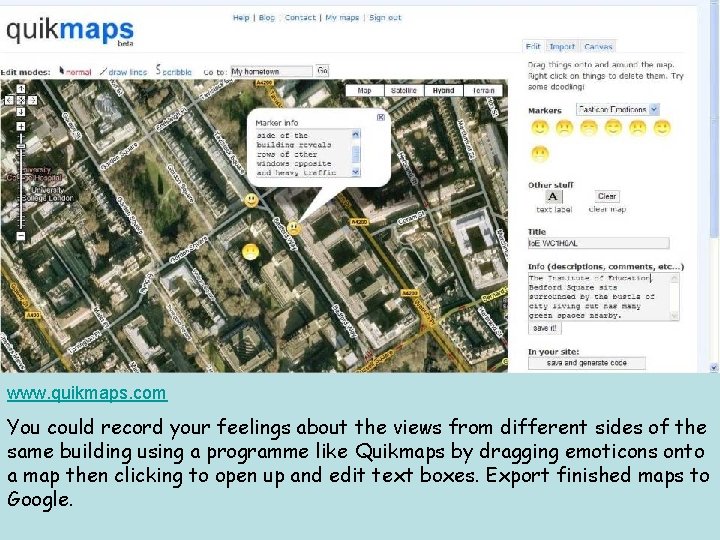 www. quikmaps. com You could record your feelings about the views from different sides