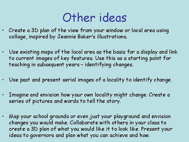 Other ideas • Create a 3 D plan of the view from your window