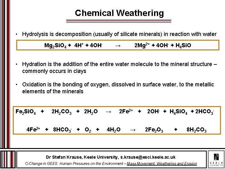 Chemical Weathering • Hydrolysis is decomposition (usually of silicate minerals) in reaction with water
