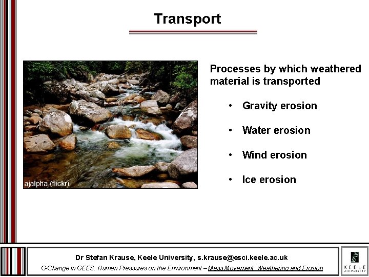 Transport Processes by which weathered material is transported • Gravity erosion • Water erosion