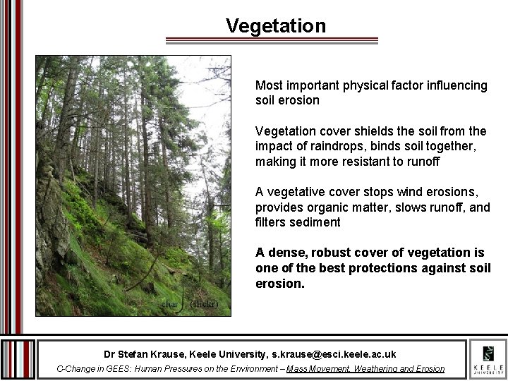 Vegetation Most important physical factor influencing soil erosion Vegetation cover shields the soil from