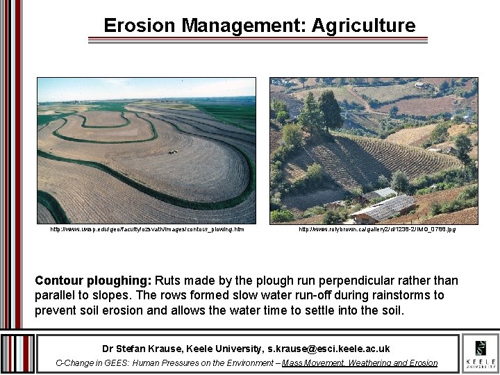 Erosion Management: Agriculture http: //www. uwsp. edu/geo/faculty/ozsvath/images/contour_plowing. htm http: //www. rolybrown. ca/gallery 2/d/1238 -2/IMG_0788.