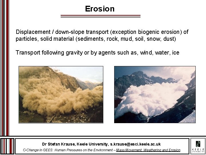 Erosion Displacement / down-slope transport (exception biogenic erosion) of particles, solid material (sediments, rock,