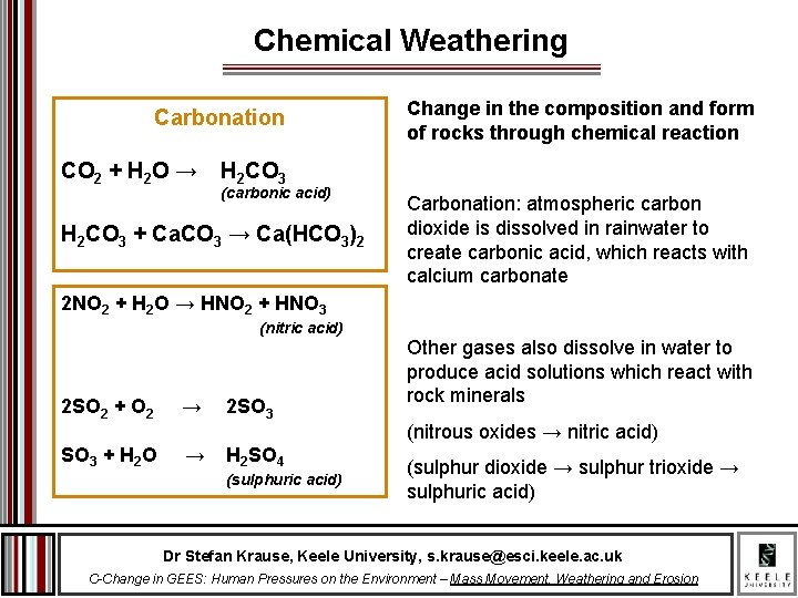 Chemical Weathering Carbonation Change in the composition and form of rocks through chemical reaction