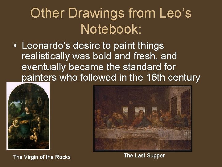 Other Drawings from Leo’s Notebook: • Leonardo’s desire to paint things realistically was bold