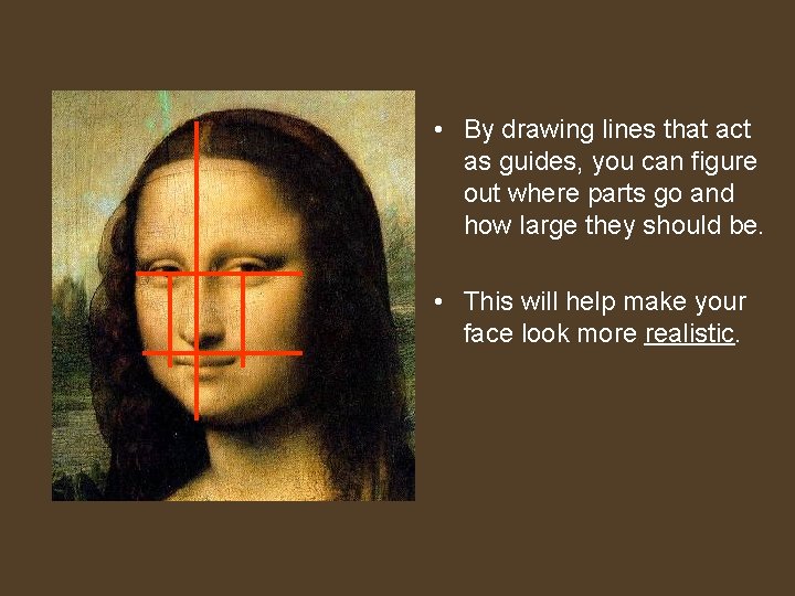  • By drawing lines that act as guides, you can figure out where