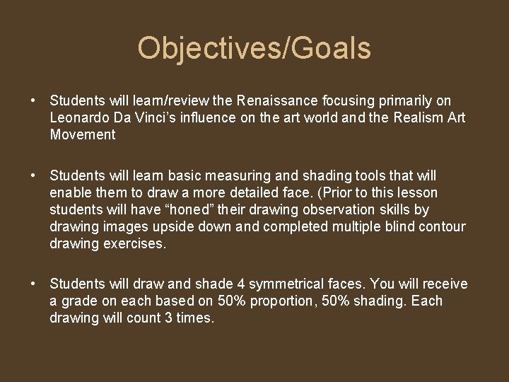 Objectives/Goals • Students will learn/review the Renaissance focusing primarily on Leonardo Da Vinci’s influence