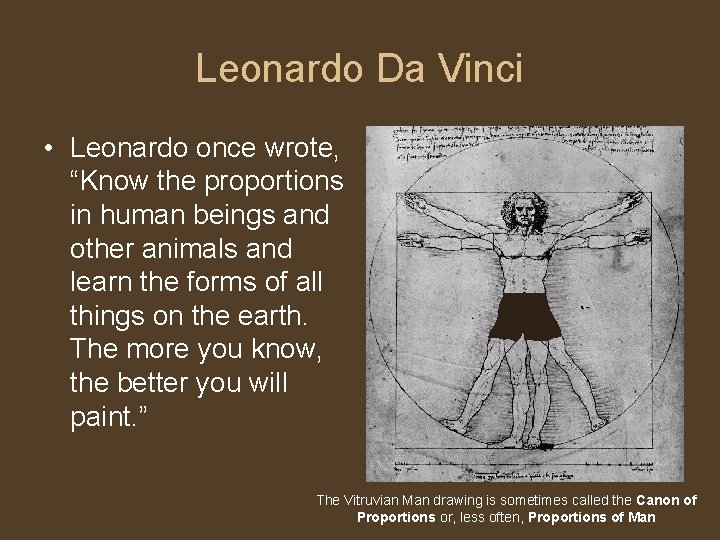 Leonardo Da Vinci • Leonardo once wrote, “Know the proportions in human beings and