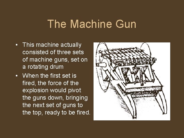 The Machine Gun • This machine actually consisted of three sets of machine guns,