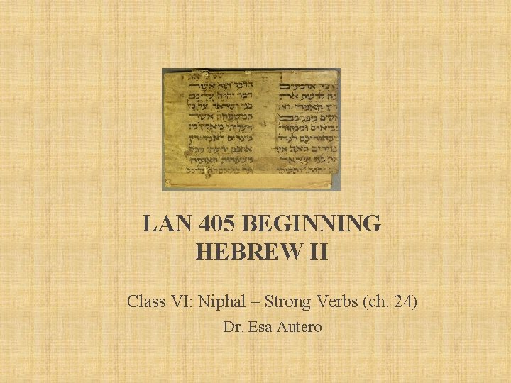 LAN 405 BEGINNING HEBREW II Class VI: Niphal – Strong Verbs (ch. 24) Dr.