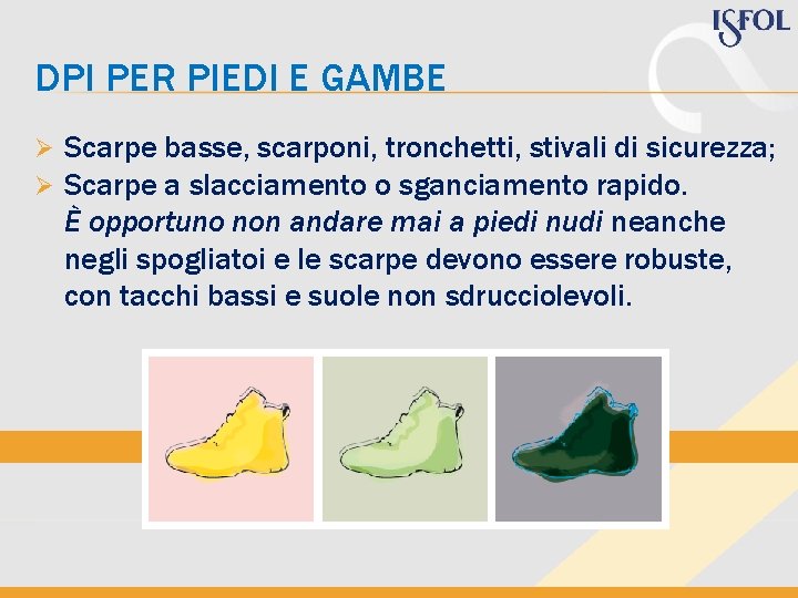 DPI PER PIEDI E GAMBE Ø Ø Scarpe basse, scarponi, tronchetti, stivali di sicurezza;