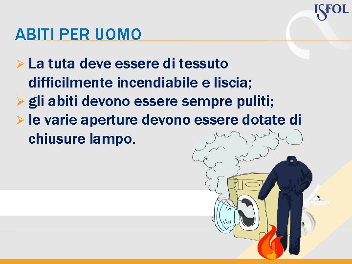 ABITI PER UOMO Ø La tuta deve essere di tessuto difficilmente incendiabile e liscia;