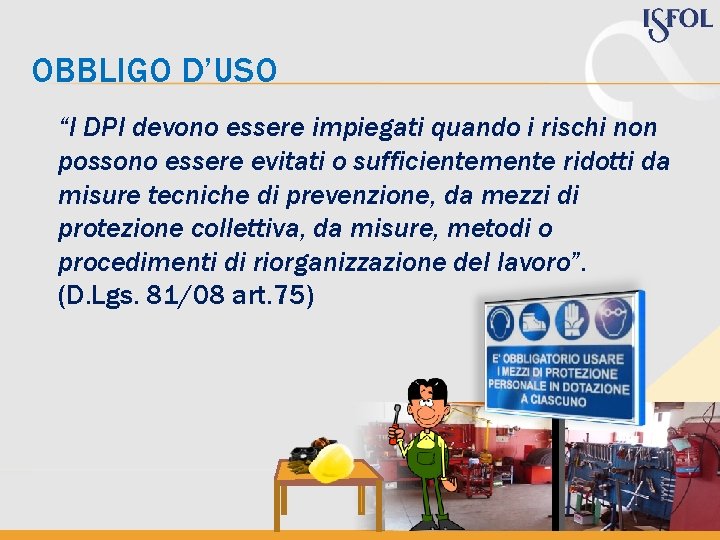 OBBLIGO D’USO “I DPI devono essere impiegati quando i rischi non possono essere evitati