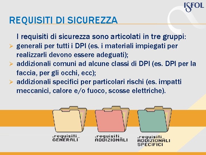 REQUISITI DI SICUREZZA I requisiti di sicurezza sono articolati in tre gruppi: generali per