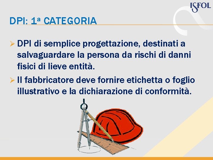 DPI: 1 a CATEGORIA Ø DPI di semplice progettazione, destinati a salvaguardare la persona