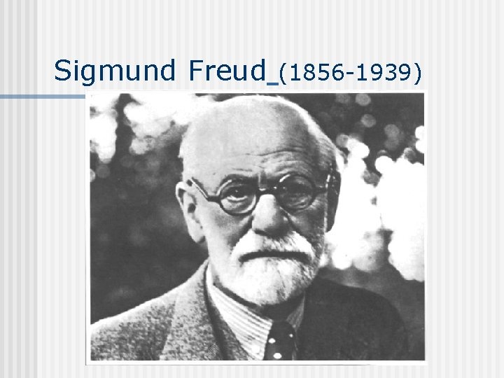 Sigmund Freud (1856 -1939) 