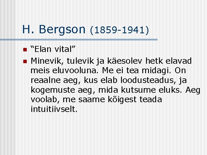 H. Bergson n n (1859 -1941) “Elan vital” Minevik, tulevik ja käesolev hetk elavad