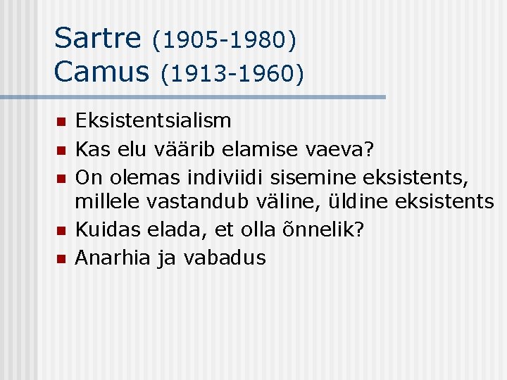 Sartre (1905 -1980) Camus (1913 -1960) n n n Eksistentsialism Kas elu väärib elamise