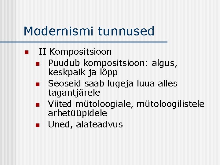 Modernismi tunnused n II Kompositsioon n Puudub kompositsioon: algus, keskpaik ja lõpp n Seoseid