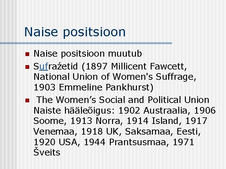 Naise positsioon n Naise positsioon muutub Sufraźetid (1897 Millicent Fawcett, National Union of Women's
